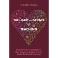 The Heart and Science of Teaching: Transformative Applications That Integrate Academic and Social-Emotional Learning