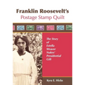 Franklin Roosevelt's Postage Stamp Quilt: The Story of Estella Weaver Nukes' Presidential Gift