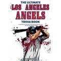 The Ultimate Los Angeles Angels Trivia Book: A Collection of Amazing Trivia Quizzes and Fun Facts for Die-Hard Angels Fans!