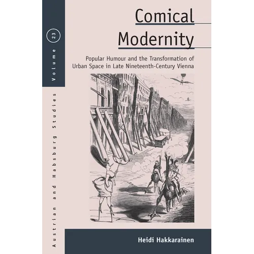 Comical Modernity: Popular Humour and the Transformation of Urban Space in Late Nineteenth Century Vienna