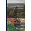 History of Middlesex County, Massachusetts: Containing Carefully Prepared Histories of Every City and Town in the County; Volume 2