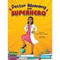 Doctor Mommy Our Superhero: Teaching Kids the Importance of Good Manners, Family Values, Education and Following Your Dreams
