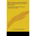 Manual Of Style Governing Composition And Proof Reading In The Government Printing Office: Together With Decisions Of The Board On Geographic Names (1