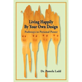 Living Happily By Your Own Design: Pathways to Personal Power