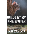 Wildcat By The Water: Cats As You've Never Known Them