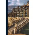 The Siege Of Vienna, Tr. From The Germ. By J. Latchmore