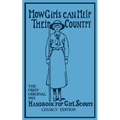 How Girls Can Help Their Country (Legacy Edition): The First Original 1913 Handbook For Girl Scouts
