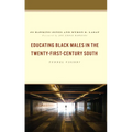 Educating Black Males in the Twenty-First-Century South: Tunnel Vision?