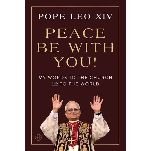 Peace Be with You!: My Words to the Church and to the World