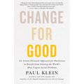 Change for Good: An Action-Oriented Approach for Businesses to Benefit from Solving the World's Most Urgent Social Problems