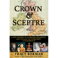 Crown & Sceptre: A New History of the British Monarchy, from William the Conqueror to Elizabeth II