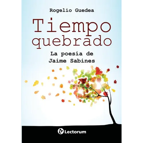 Tiempo quebrado: La poesia de Jaime Sabines