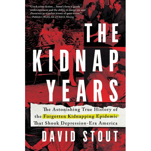 The Kidnap Years: The Astonishing True History of the Forgotten Epidemic That Shook Depression-Era America