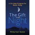 The Gift of the Night: A Six-Step Program for Better Sleep