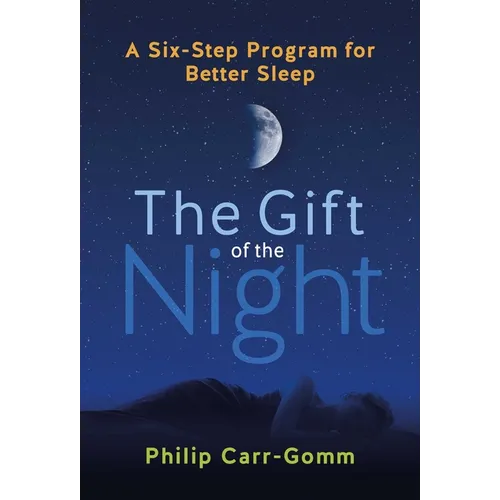 The Gift of the Night: A Six-Step Program for Better Sleep
