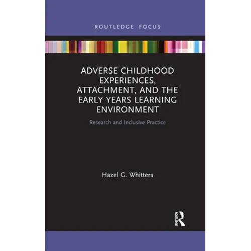 Adverse Childhood Experiences, Attachment, and the Early Years Learning Environment: Research and Inclusive Practice