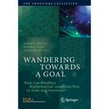 Wandering Towards a Goal: How Can Mindless Mathematical Laws Give Rise to Aims and Intention?