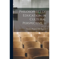 Philosophies of Education in Cultural Perspective. --