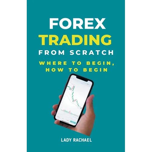 Forex Trading From Scratch: Where To Begin, How To Begin