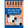 Kakuro Puzzle Book For Adults: 100 Large Print Easy Puzzles for Kakuro Lovers to Solve
