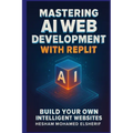 Mastering AI Web Development with Replit: Build Your Own Intelligent Websites