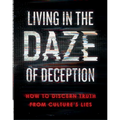 Living in the Daze of Deception: How to Discern Truth from Culture's Lies