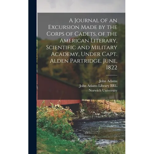 A Journal of an Excursion Made by the Corps of Cadets, of the American Literary, Scientific and Military Academy, Under Capt. Alden Partridge. June, 1