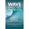 Wave 4 Healthy Living: Principles of Exercise, Nutrition, a Healthy Mind, and a Healthy Spirit