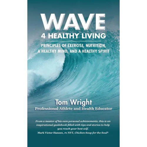 Wave 4 Healthy Living: Principles of Exercise, Nutrition, a Healthy Mind, and a Healthy Spirit