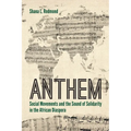 Anthem: Social Movements and the Sound of Solidarity in the African Diaspora