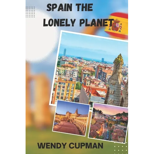 Spain The Lonely Planet: A Rough pocket travel guide to discover how to enjoy Spain to the fullest
