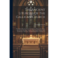 The Ancient Liturgies Of The Gallican Church: Now First Collected, With An Introductory Dissertation, Notes, And Various Readings, Together With Paral