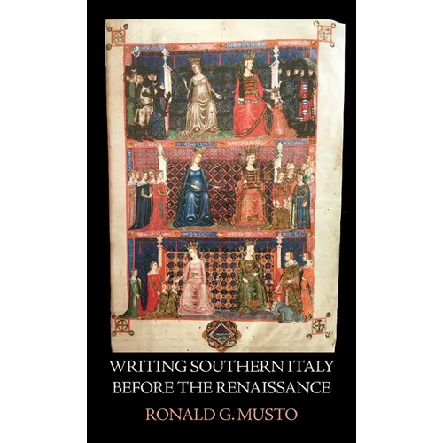 Writing Southern Italy Before the Renaissance: Trecento Historians of the Mezzogiorno