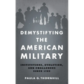 Demystifying the American Military: Institutions, Evolution, and Challenges Since 1789