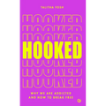 Hooked: Why We Are Addicted and How to Break Free