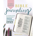 A Girl's Guide to Bible Journaling: A Christian Teen's Workbook for Creative Lettering and Celebrating God's Word