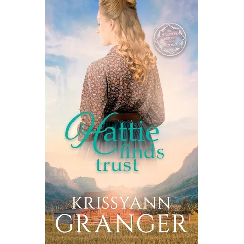 Hattie Finds Trust: The Maxwell Brides Series Book Seven