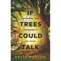 If Trees Could Talk: Life Lessons from the Wisdom of the Woods
