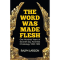 The Word Was Made Flesh: One Hundred Years of Seventh-day Adventist Christology