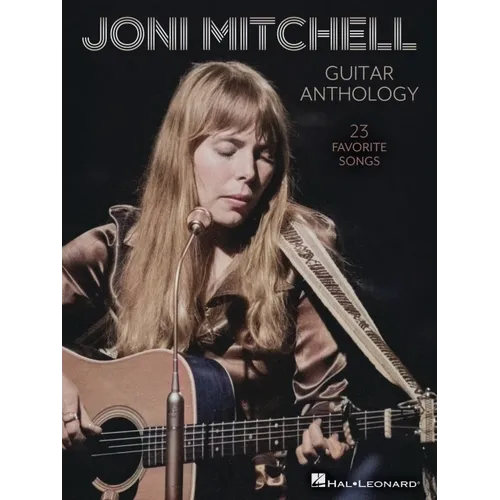 Joni Mitchell Guitar Anthology: 23 Favorite Songs Arranged for Guitar Chords and Frames with Voice - Also Includes Tuning Details for Each Song