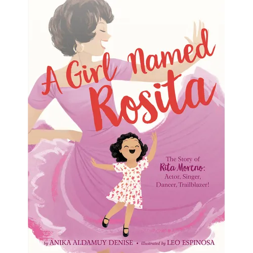 A Girl Named Rosita: The Story of Rita Moreno: Actor, Singer, Dancer, Trailblazer!
