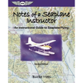 Notes of a Seaplane Instructor: An Instructional Guide to Seaplane Flying