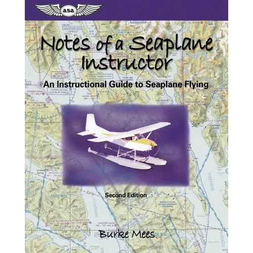 Notes of a Seaplane Instructor: An Instructional Guide to Seaplane Flying