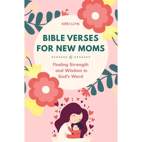 Bible Verses for New Moms: Finding Strength and Wisdom in God's Word