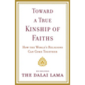 Toward a True Kinship of Faiths: How the World's Religions Can Come Together