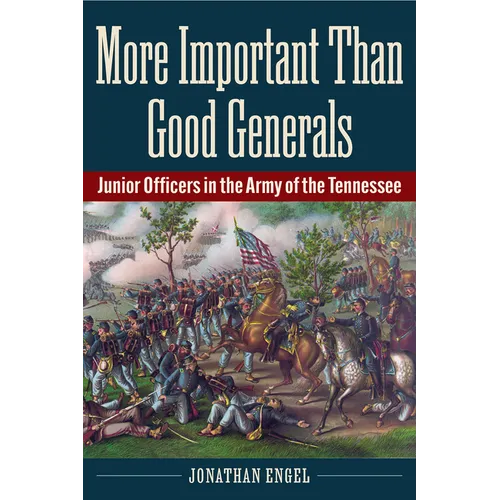 More Important Than Good Generals: Junior Officers in the Army of the Tennessee