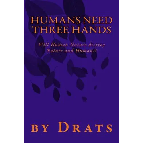 Humans Need Three Hands: Will Human Nature destroy Nature and Humans?