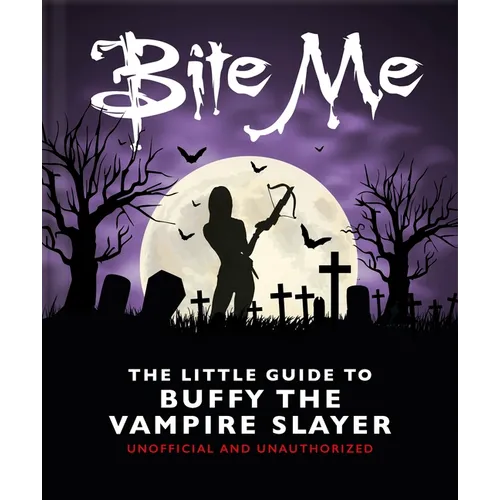 Bite Me: The Little Guide to Buffy the Vampire Slayer