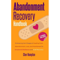 Abandonment Recovery Handbook: Embracing the 5 Stages of Healing from Abandonment, Loss, and Heartbreak for Emotional Resilience and Grief Recovery