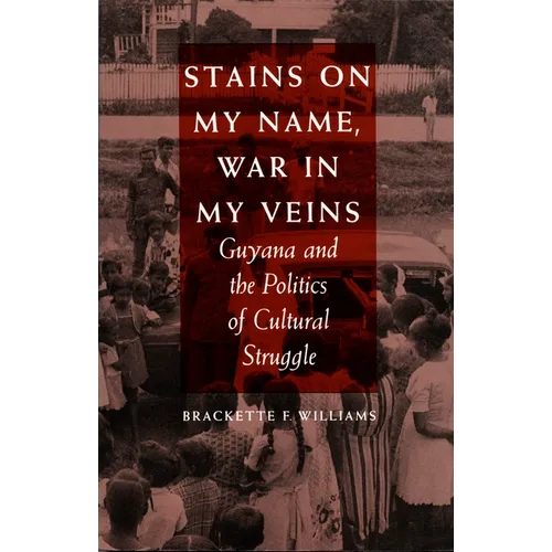 Stains on My Name, War in My Veins: Guyana and the Politics of Cultural Struggle